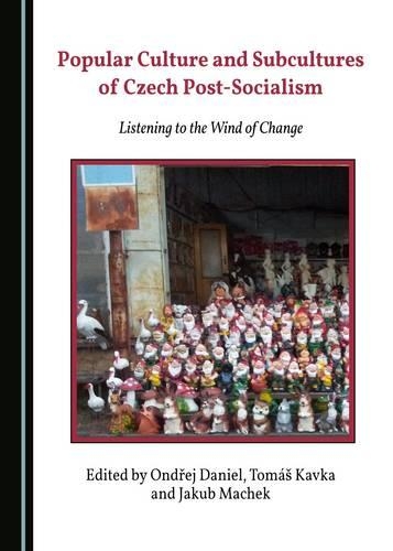 Popular Culture and Subcultures of Czech Post-Socialism