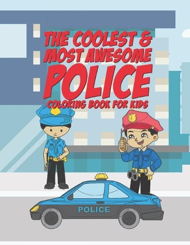 The Coolest & Most Awesome Police Coloring Book For Kids