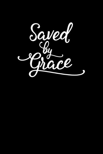 Saved By Grace: Portable Christian Notebook: 6"x9" Composition Notebook with Christian Quote: Inspirational Gifts for Religious Men & Women (Christian Notebooks)