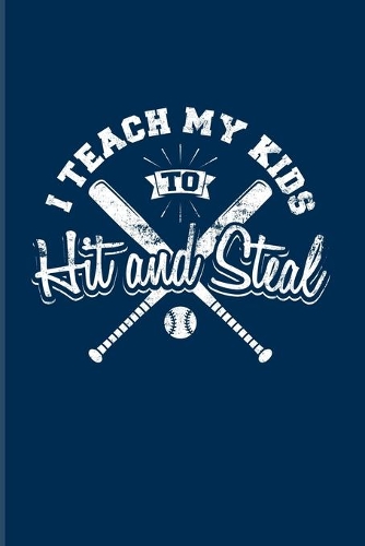 I Teach My Kids To Hit And Steal