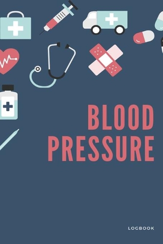 Blood Pressure Log Book: Medical Monitoring Health Diary Tracker for Weight, Medications, Blood Pressure, and Blood Sugar