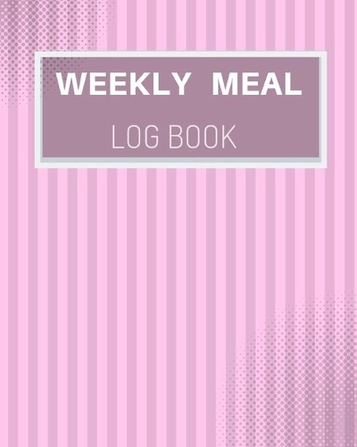 weekly meal log book: Meal Prep Planner And Grocery List Weeks of Menu Planning Pages with Weekly Shopping List - Food Calendar - Eat Journal ... Snacks (Day Menu Meal Pl