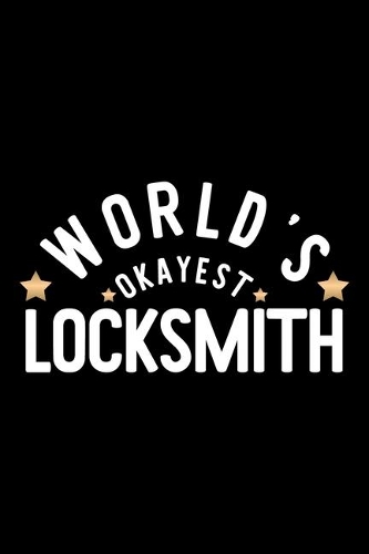 World's Okayest Locksmith: Nice Notebook for Locksmith - Funny Christmas Gift Idea for Locksmith - Locksmith Journal - 100 pages 6x9 inches