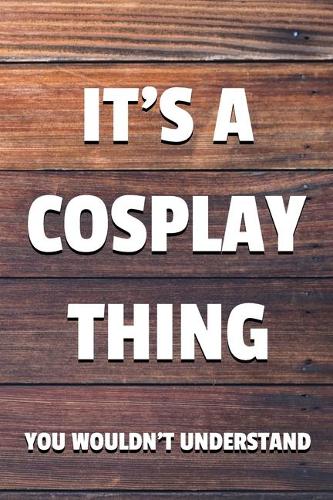 It's a Cosplay Thing You Wouldn't Understand