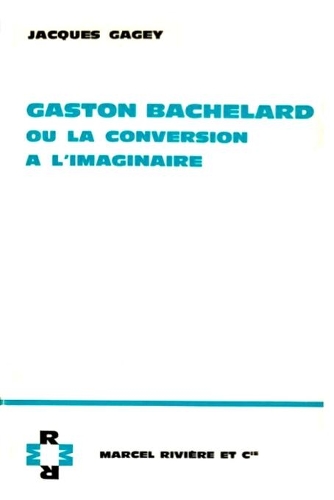 Gaston Bachelard ou la conversion à l'imaginaire