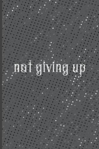 Not Giving Up