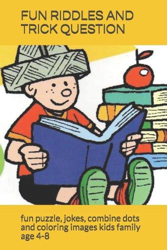 Fun Riddles and Trick Question: fun puzzle, jokes, combine dots and coloring pictures for kids and family age 4-8
