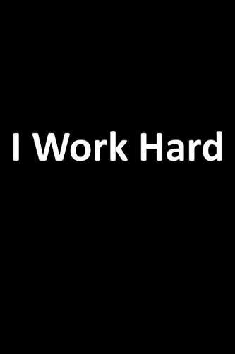 I Work Hard