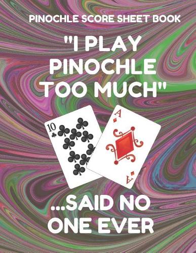 Pinochle Score Sheet Book: Book of 100 Score Sheet Pages for Pinochle, 8.5 by 11 Funny Too Much Dark Swirl Cover