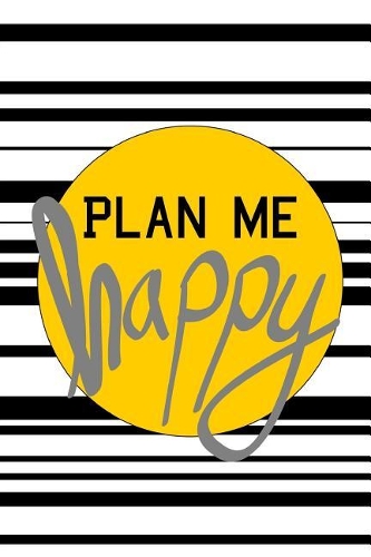 Plan Me Happy: A Weekly Planner That Will Fit in Your Bag and Organise Your Life