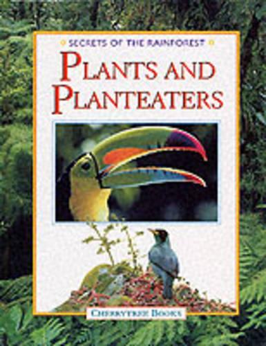 Plants and Planteaters: (Secrets of the Rainforest S.)