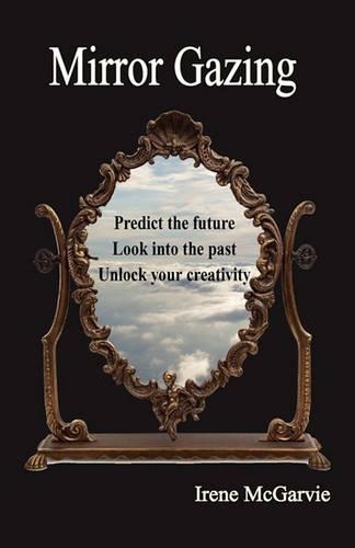 Mirror Gazing: Predict the Future, Look Into the Past, Unlock Your Creativity(English)