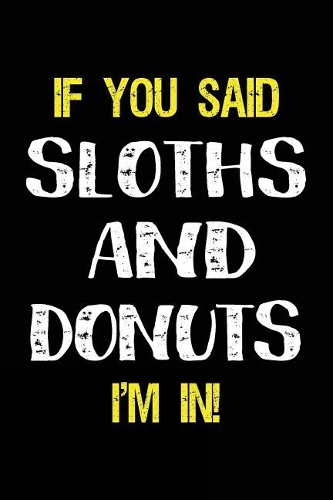 If You Said Sloths and Donuts I'm in