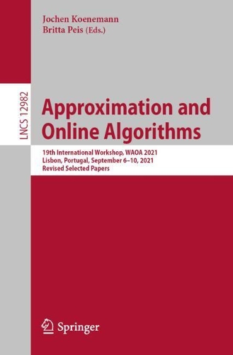 Approximation and Online Algorithms: 19th International Workshop, WAOA 2021, Lisbon, Portugal, September 6–10, 2021, Revised Selected Papers(12982 Lecture Notes in Computer Science)