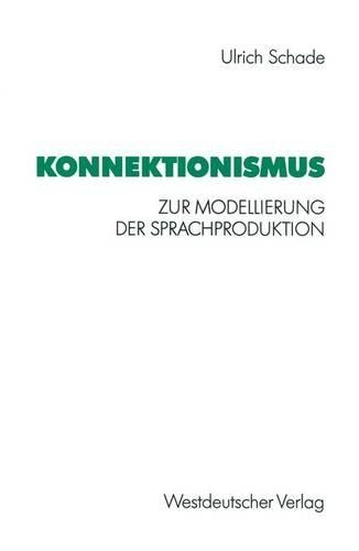 Konnektionismus: Zur Modellierung der Sprachproduktion(Psycholinguistische Studien)