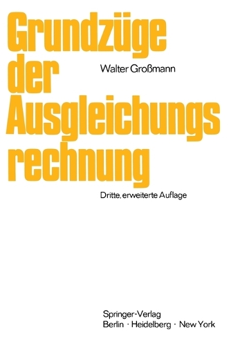 Grundzüge der Ausgleichungsrechnung nach der Methode der kleinsten Quadrate nebst Anwendung in der Geodäsie