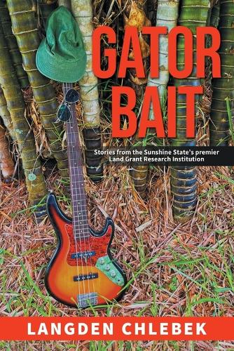 Gator Bait: Stories from the Sunshine State's premier Land Grant Research Institution