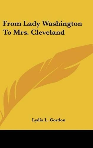 From Lady Washington To Mrs. Cleveland
