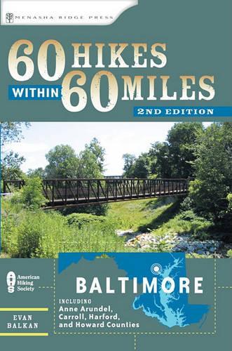 60 Hikes Within 60 Miles: Baltimore: Including Anne Arundel, Carroll, Harford, and Howard Counties