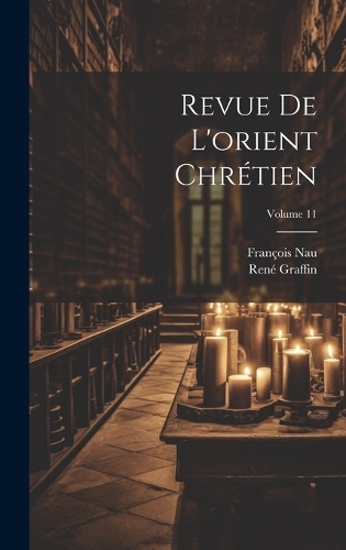 Revue De L'orient Chrétien; Volume 11