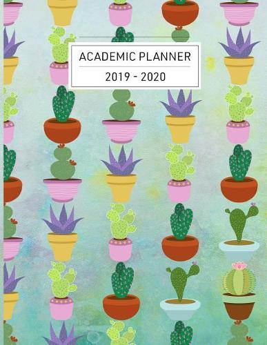 2019 - 2020 Academic Planner: Weekly Planner July 2019 through June 2020 Cacti and Succulents Cover