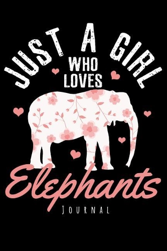 Journal - Just A Girl Who Loves Elephants: Elephant Notebook To Write In Journal Note Pad To Do List Gift