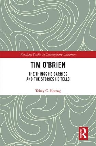 Tim O'Brien: The Things He Carries and the Stories He Tells(Routledge Studies in Contemporary Literature)