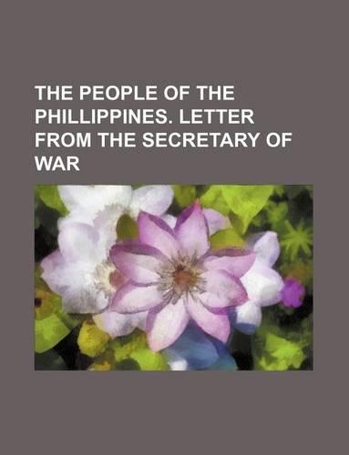The People of the Phillippines. Letter from the Secretary of War