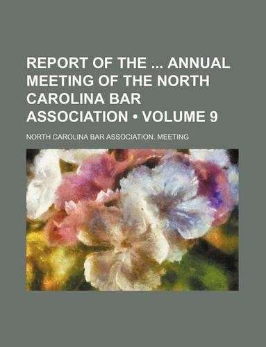 Report of the Annual Meeting of the North Carolina Bar Association (Volume 9)