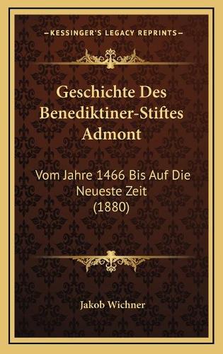 Geschichte Des Benediktiner-Stiftes Admont