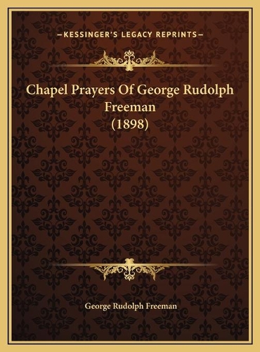 Chapel Prayers Of George Rudolph Freeman (1898)
