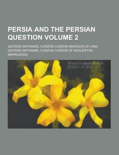 Persia and the Persian Question Volume 2