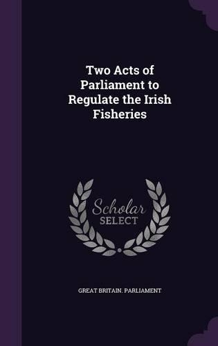Two Acts of Parliament to Regulate the Irish Fisheries