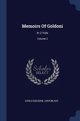 Memoirs Of Goldoni: In 2 Vols; Volume 2