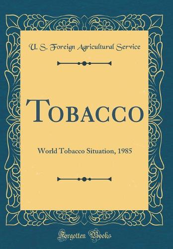 Tobacco: World Tobacco Situation, 1985 (Classic Reprint)