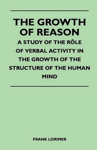 Growth of Reason - A Study of the Role of Verbal Activity in the Growth of the Structure of the Human Mind