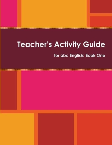 Teacher's Activity Guide for abc English: Book One