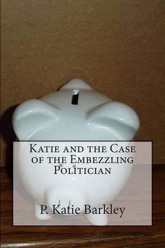 Katie and the Case of the Embezzling Politician