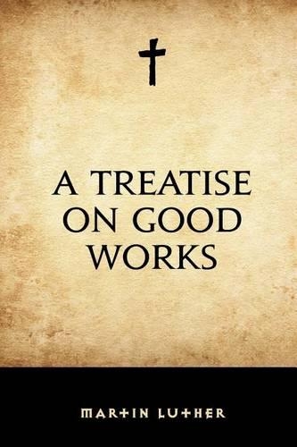 A Treatise on Good Works