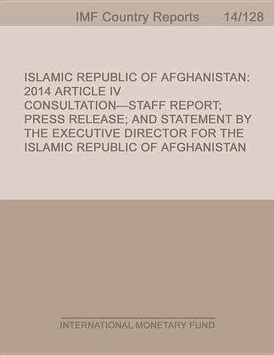 Islamic Republic of Afghanistan: 2014 Article IV Consultation-Staff Report; Press Release; And Statement by the Executive Director for the Islamic Republic of Afghanistan
