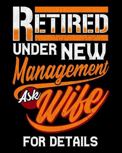 Retired Under New Management Ask Wife For Details