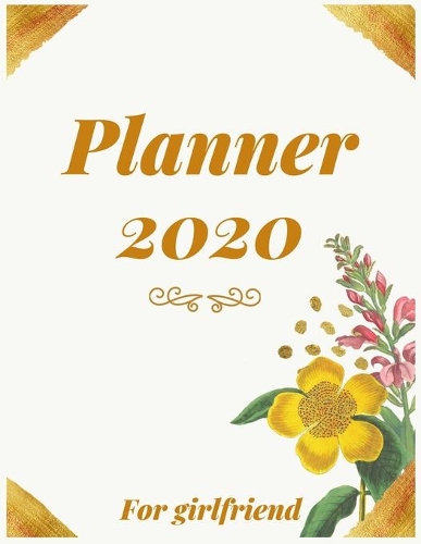Planner 2020 for girlfriend: Jan 1, 2020 to Dec 31, 2020: Weekly & Monthly Planner + Calendar Views (2020 Pretty Simple Planners)