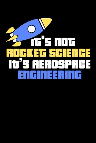 It's Not Rocket Science It's Aerospace Engineering: 120 Pages I 6x9 I Monthly Planner I Funny Science, Space & Galaxy Gift I Moon & Planet