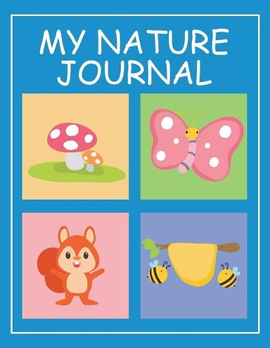 My Nature Journal: Mushroom Butterfly Chipmunk And Bees Kids Nature Journal and Log Book to Draw and Write 8.5"x11" Nature Log Book With Moon Phases, Animal Tracks, Sp(10 My Nature Notebook)
