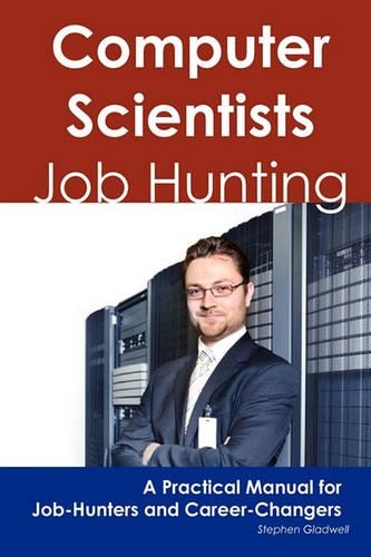 Computer Scientists: Job Hunting - A Practical Manual for Job-Hunters and Career Changers(English)