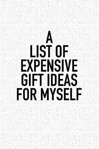 A List of Expensive Gift Ideas for Myself