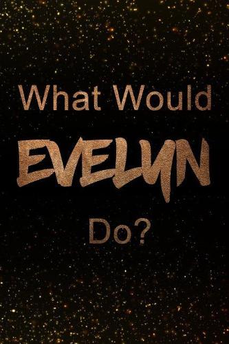 What Would Evelyn Do?