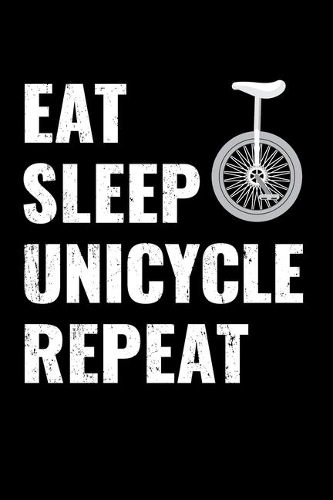 Eat Sleep Unicycle Repeat
