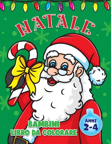 Bambini Natale Libro da Colorare: Da 2 a 4 anni, adorabili disegni per le vacanze di Natale con immagini carine grandi e semplici per ragazzi e ragazze