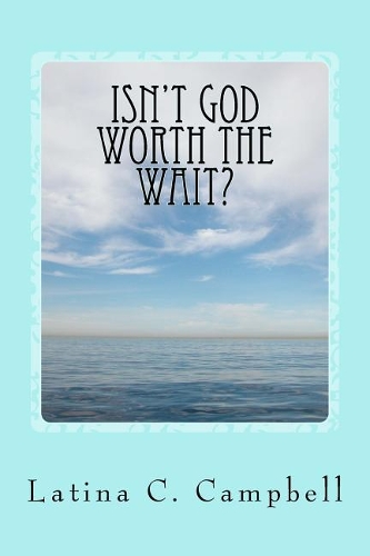 Isn't God Worth the Wait?